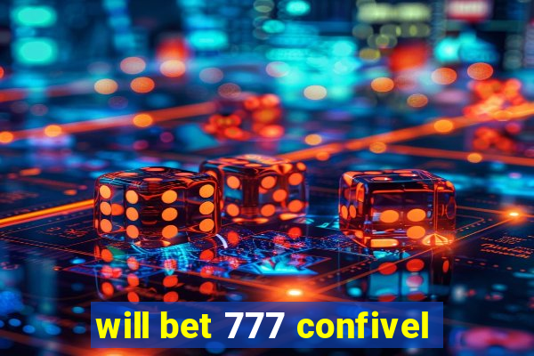 will bet 777 confivel